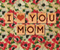 I Love You Mom Inscription